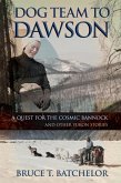 Dog Team to Dawson: A Quest for the Cosmic Bannock and Other Yukon Stories (Yukon books by Bruce Batchelor, #1) (eBook, ePUB) Dog Team to Dawson: A Quest for the Cosmic Bannock and Other Yukon Stories (Yukon books by Bruce Batchelor, #1) (eBook, ePUB)