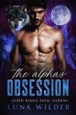 The Alpha's Obsession (Aspen Ridge Pack: The Alphas, #4) (eBook, ePUB) The Alpha's Obsession (Aspen Ridge Pack: The Alphas, #4) (eBook, ePUB)