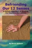 Befriending Our 12 Senses, A holistic Approach to Sensing, For Teachers Everywhere (Befriending Our Biology, #2) (eBook, ePUB)