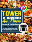 Tower 2-Basket Air Fryer Cookbook For Beginners: Quick, healthy and delicious Air Fryer recipes for beginners for Beginners and Advanced Users. (eBook, ePUB) Tower 2-Basket Air Fryer Cookbook For Beginners: Quick, healthy and delicious Air Fryer recipes for beginners for Beginners and Advanced Users. (eBook, ePUB)