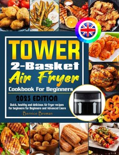 Tower 2-Basket Air Fryer Cookbook For Beginners: Quick, healthy and delicious Air Fryer recipes for beginners for Beginners and Advanced Users. (eBook, ePUB) - Broman, Bernice