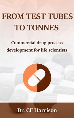 From Test Tubes to Tonnes: Commercial Drug Process Development for Life Scientists (Life After Life Science, #4) (eBook, ePUB) - Harrison, Cf