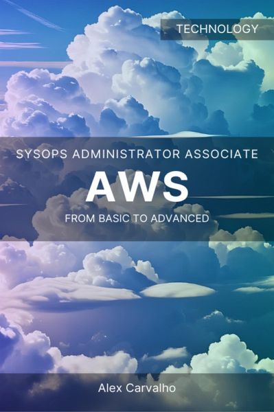 AWS SysOps Administrator Associate: From basic to advanced (eBook, ePUB) AWS SysOps Administrator Associate: From basic to advanced (eBook, ePUB)
