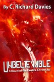 Unbelievable: A Novel of the Exotica Chronicles (eBook, ePUB)