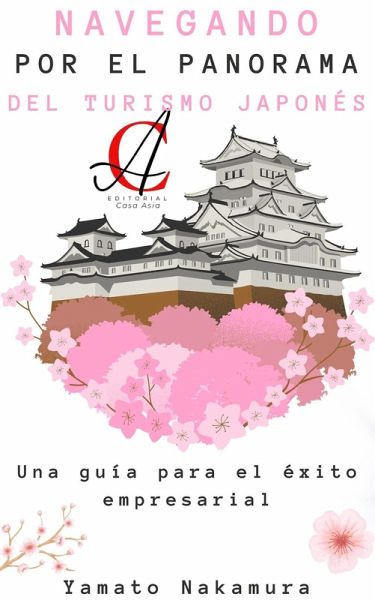 Navegando Por El Panorama Del Turismo Japonés: Una guía para el éxito empresarial (eBook, ePUB) Navegando Por El Panorama Del Turismo Japonés: Una guía para el éxito empresarial (eBook, ePUB)