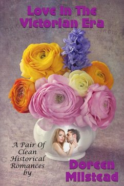 Love In The Victorian Era (A Pair Of Clean Historical Romances) (eBook, ePUB) - Milstead, Doreen