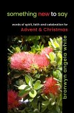 Something New to Say: Words of Spirit, Faith and Celebration for Advent and Christmas (eBook, ePUB) Something New to Say: Words of Spirit, Faith and Celebration for Advent and Christmas (eBook, ePUB)