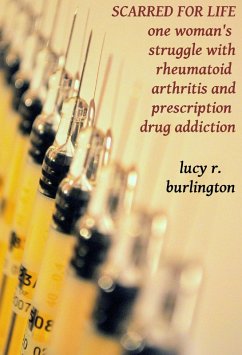 Cover Scarred for Life: One Woman's Struggle with Rheumatoid Arthritis and Prescription Drug Addiction (eBook, ePUB)