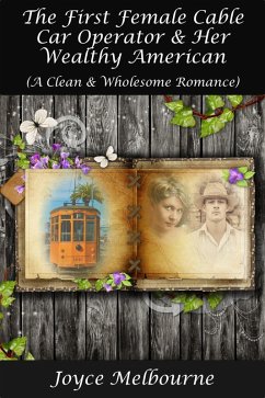 Cover The First Female Cable Car Operator & Her Wealthy American (A Clean & Wholesome Romance) (eBook, ePUB)