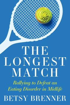 The Longest Match: Rallying to Defeat an Eating Disorder in Midlife (eBook, ePUB) - Brenner, Betsy