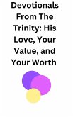 Devotionals From The Trinity: His Love, Your Value, and Your Worth (eBook, ePUB)