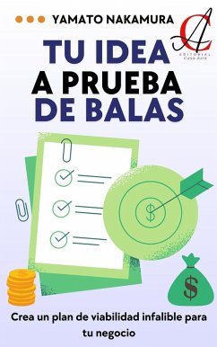 Cover Tu Idea A Prueba De Balas: Crea un plan de viabilidad infalible para tu negocio (eBook, ePUB)