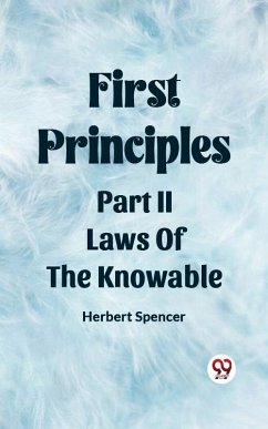 First Principles Part II Laws Of The Knowable (eBook, ePUB) - Spencer, Herbert