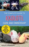 The Complete Guide to Axolotl Care and Ownership (eBook, ePUB) The Complete Guide to Axolotl Care and Ownership (eBook, ePUB)