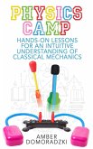 Physics Camp: Hands-On Lessons for an Intuitive Understanding of Classical Mechanics (eBook, ePUB) Physics Camp: Hands-On Lessons for an Intuitive Understanding of Classical Mechanics (eBook, ePUB)