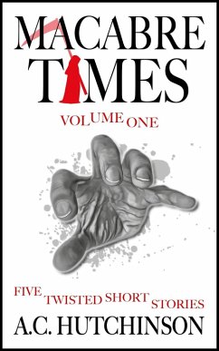 Macabre Times Vol. 1: Five Twisted Short Stories (eBook, ePUB) - Hutchinson, A. C.
