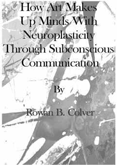 Cover How Art Makes Up Minds with Neuroplasticity through Subconscious Communication (eBook, ePUB)