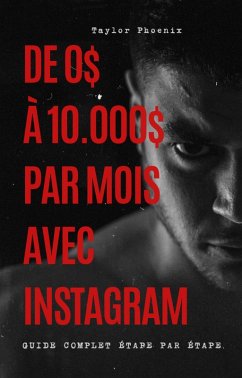 Cover De 0 à 10.000$ par Mois avec Instagram, Guide Complet étape par étape (Devenir Viral sur les Réseaux sociaux, #1) (eBook, ePUB)