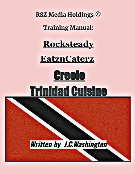 Creole Trinidad Cuisine (RSZMEDIAHOLDINGS Training Manual Book Seies, #1) (eBook, ePUB) Creole Trinidad Cuisine (RSZMEDIAHOLDINGS Training Manual Book Seies, #1) (eBook, ePUB)