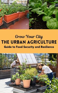 Grow Your City : The Urban Agriculture Guide to Food Security and Resilience (eBook, ePUB) - Kaushalya, Ruchini