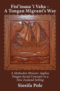 Fisi'inaua 'I Vaha - a Tongan Migrant's Way: A Methodist Minister Applies Tongan Social Concepts in a New Zealand Setting (eBook, ePUB) - Pole, Sisofa