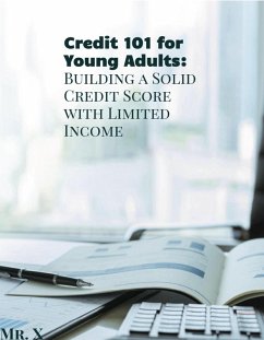 Cover Credit 101 for Young Adults: Building A Solid Credit Score With Limited Income (Credit Building 101, #1) (eBook, ePUB)