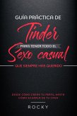 Guía Práctica de Tinder para Tener Todo el Sexo Casual Que Siempre Has Querido: ( Desde cómo crear tu perfil hasta cómo echarla de tu casa) (eBook, ePUB) Guía Práctica de Tinder para Tener Todo el Sexo Casual Que Siempre Has Querido: ( Desde cómo crear tu perfil hasta cómo echarla de tu casa) (eBook, ePUB)