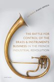 The Battle for Control of the Brass and Instruments Business in the French Industrial Revolution (eBook, ePUB)