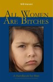 All Women Are Bitches: A Handbook for Men (eBook, ePUB)