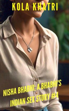 Nisha Bhabhi: A Bhabhi's Indian Sex Story #4 (Indian Devar Bhabhi Rangeen Haseen Stories, #1) (eBook, ePUB) - Khatri, Kola