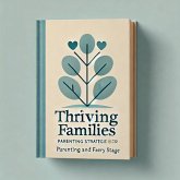 Thriving Families: Parenting Strategies for Every Stage (eBook, ePUB) Thriving Families: Parenting Strategies for Every Stage (eBook, ePUB)