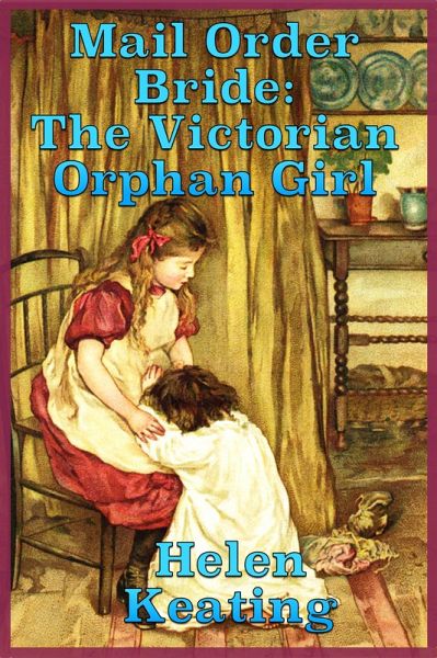 Mail Order Bride: The Victorian Orphan Girl (eBook, ePUB) Mail Order Bride: The Victorian Orphan Girl (eBook, ePUB)