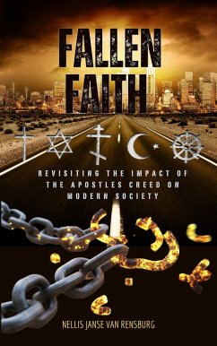 Fallen faith: Revisiting the Impact of The Apostles Creed on Modern Society (eBook, ePUB) - Rensburg, Nellis janse van