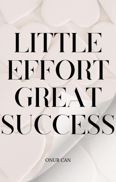 Little Effort Great Success (eBook, ePUB) Little Effort Great Success (eBook, ePUB)