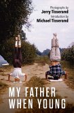 My Father When Young: Photographs by Jerry Tisserand (eBook, ePUB)