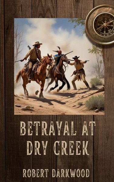 Betrayal at Dry Creek (eBook, ePUB) Betrayal at Dry Creek (eBook, ePUB)