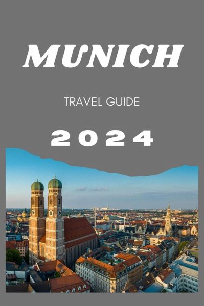 Munich Travel Guide 2024 (eBook, ePUB) Munich Travel Guide 2024 (eBook, ePUB)