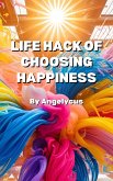 Life Hack Of Choosing Happiness (eBook, ePUB)