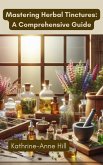 Mastering Herbal Tinctures: A Comprehensive Guide (Herbalism, #2) (eBook, ePUB) Mastering Herbal Tinctures: A Comprehensive Guide (Herbalism, #2) (eBook, ePUB)