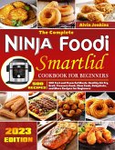 The Complete Ninja Foodi Smartlid Cookbook for Beginners: 500 Fast and Flavorful Meals, Healthy Air Fry, Broil, Pressure Cook, Slow Cook, Dehydrate, and More Recipes for Beginners (eBook, ePUB) The Complete Ninja Foodi Smartlid Cookbook for Beginners: 500 Fast and Flavorful Meals, Healthy Air Fry, Broil, Pressure Cook, Slow Cook, Dehydrate, and More Recipes for Beginners (eBook, ePUB)