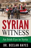 Syrian Witness: An Irish Eye in Syria (eBook, ePUB) Syrian Witness: An Irish Eye in Syria (eBook, ePUB)