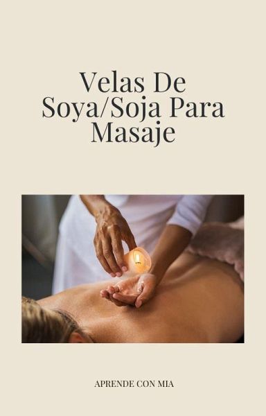 Velas De Soya /Soja Para Masaje (eBook, ePUB) Velas De Soya /Soja Para Masaje (eBook, ePUB)