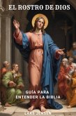 El Rostro De Dios - Guía Para Entender La Biblia (eBook, ePUB) El Rostro De Dios - Guía Para Entender La Biblia (eBook, ePUB)