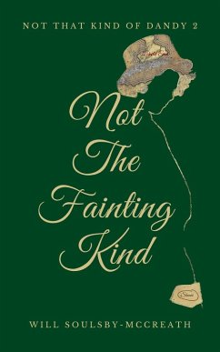 Not The Fainting Kind (Not That Kind Of Dandy, #2) (eBook, ePUB) - Soulsby-McCreath, Will