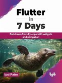 Flutter in 7 Days: Build user-friendly apps with widgets and navigation (eBook, ePUB)