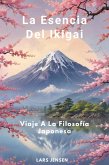 La Esencia Del Ikigai - Viaje A La Filosofía Japonesa (eBook, ePUB) La Esencia Del Ikigai - Viaje A La Filosofía Japonesa (eBook, ePUB)
