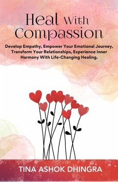 Heal With Compassion (The Magic of Self Healing, #8) (eBook, ePUB) - Dhingra, Tina Ashok