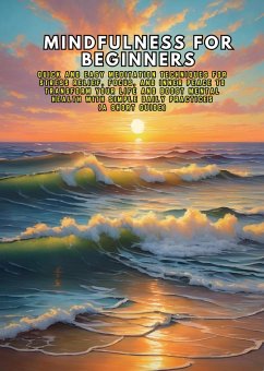 Mindfulness for Beginners: Quick and Easy Meditation Techniques for Stress Relief, Focus, and Inner Peace to Transform Your Life and Boost Mental Health with Simple Daily Practices (A Short Guide) (eBook, ePUB) - Febrian, Andrea