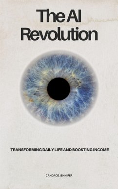 The AI Revolution- Transforming Daily Life and Boosting Income (eBook, ePUB) - Jennifer, Candace