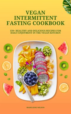 Cover Vegan Intermittent Fasting Cookbook: 150+ Healthy and Delicious Recipes for Daily Enjoyment in the Vegan Kitchen (eBook, ePUB)